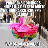 PARABÉNS DOMINGOS. ..HOJE É DIA DE FESTA MUITO CHURRASCO, CHOPP E ALEGRIA!!!VAMOS COMEMORAR! !