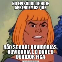 NO EPISÓDIO DE HOJE APRENDEMOS QUENÃO SE ABRE OUVIDORIAS, OUVIDORIA É O ONDE O OUVIDOR FICA