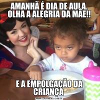 AMANHÃ É DIA DE AULA. OLHA A ALEGRIA DA MÃE!!E A EMPOLGAÇÃO DA CRIANÇA 