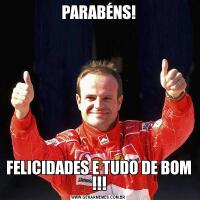 PARABÉNS!FELICIDADES E TUDO DE BOM !!!