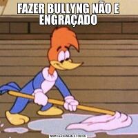 FAZER BULLYNG NÃO E ENGRAÇADO