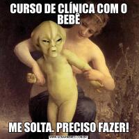 CURSO DE CLÍNICA COM O BEBÊME SOLTA. PRECISO FAZER!