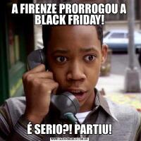 A FIRENZE PRORROGOU A BLACK FRIDAY!É SERIO?! PARTIU!