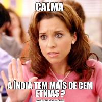 CALMA A ÍNDIA TEM MAIS DE CEM ETNIAS ?