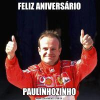 FELIZ ANIVERSÁRIOPAULINHOZINHO