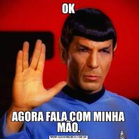 OKAGORA FALA COM MINHA MÃO.