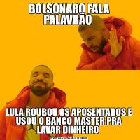 BOLSONARO FALA PALAVRÃO LULA ROUBOU OS APOSENTADOS E USOU O BANCO MASTER PRA LAVAR DINHEIRO 