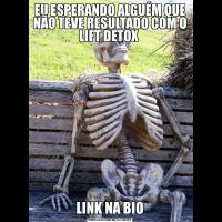 EU ESPERANDO ALGUÉM QUE NÃO TEVE RESULTADO COM O LIFT DETOX LINK NA BIO