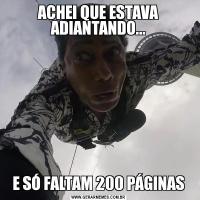 ACHEI QUE ESTAVA ADIANTANDO...E SÓ FALTAM 200 PÁGINAS