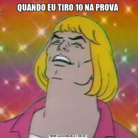 QUANDO EU TIRO 10 NA PROVA
