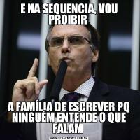 E NA SEQUENCIA, VOU PROIBIR A FAMÍLIA DE ESCREVER PQ NINGUÉM ENTENDE O QUE FALAM 