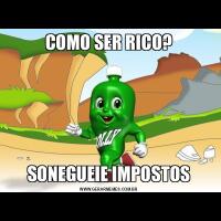 COMO SER RICO?SONEGUEIE IMPOSTOS