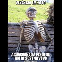 VENÂNCIO EM 2050AGUARDANDO A FESTA DE FIM DE 2021 NA VOVÓ