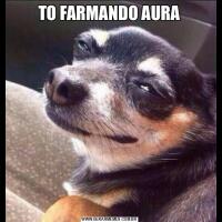 TO FARMANDO AURA