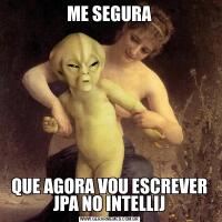 ME SEGURAQUE AGORA VOU ESCREVER JPA NO INTELLIJ