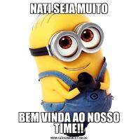 NATI SEJA MUITOBEM VINDA AO NOSSO TIME!!