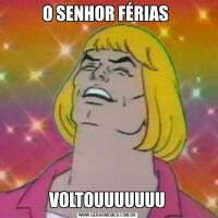 O SENHOR FÉRIAS VOLTOUUUUUUU