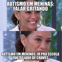 AUTISMO EM MENINAS: FALAR GRITANDOAUTISMO EM MENINOS: IR PRA ESCOLA FANTASIADO DE CHAVES