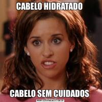 CABELO HIDRATADO CABELO SEM CUIDADOS 