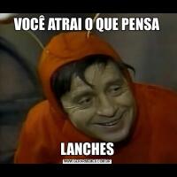 VOCÊ ATRAI O QUE PENSALANCHES