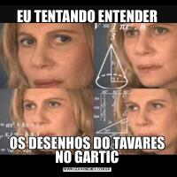 EU TENTANDO ENTENDEROS DESENHOS DO TAVARES NO GARTIC