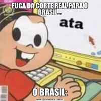 FUGA DA CORTE REAL PARA O BRASIL...O BRASIL: