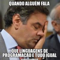 QUANDO ALGUÉM FALA QUE LINGUAGENS DE PROGRAMAÇÃO E TUDO IGUAL