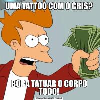 UMA TATTOO COM O CRIS?BORA TATUAR O CORPO TODO!