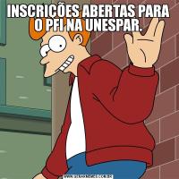 INSCRIÇÕES ABERTAS PARA O PFI NA UNESPAR.
