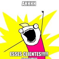 AHHHHESSES CLIENTES!!!!!