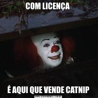 COM LICENÇA É AQUI QUE VENDE CATNIP