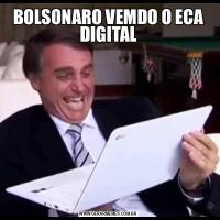 BOLSONARO VEMDO O ECA DIGITAL