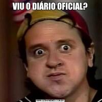 VIU O DIÁRIO OFICIAL?
