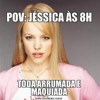 
POV: JÉSSICA ÀS 8HTODA ARRUMADA E MAQUIADA