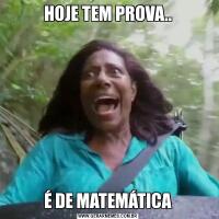 HOJE TEM PROVA..É DE MATEMÁTICA