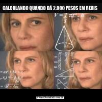 CALCULANDO QUANDO DÁ 2.000 PESOS EM REAIS