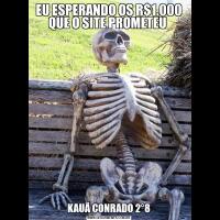 EU ESPERANDO OS R$1.000 QUE O SITE PROMETEU KAUÃ CONRADO 2°8