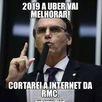 2019 A UBER VAI MELHORAR!CORTAREI A INTERNET DA RMC.