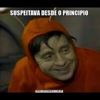 SUSPEITAVA DESDE O PRINCIPIO