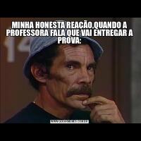 MINHA HONESTA REAÇÃO,QUANDO A PROFESSORA FALA QUE VAI ENTREGAR A PROVA: