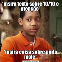 *insira texto sobre 10/10 e atenção**insira coisa sobre pinto mole*
