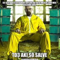EU SENTADO ESPERANDO O  FILHO DA PUTA MEXER COM MEU DOCINHO DNVTD3 AKI SO SALVE