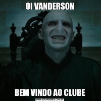 OI VANDERSONBEM VINDO AO CLUBE