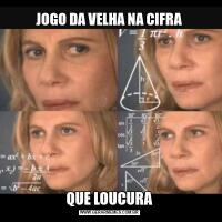 JOGO DA VELHA NA CIFRAQUE LOUCURA