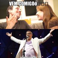 VEM COMIGO