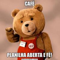 CAFÉPLANILHA ABERTA E FÉ!