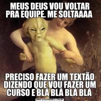 MEUS DEUS VOU VOLTAR PRA EQUIPE. ME SOLTAAAA PRECISO FAZER UM TEXTÃO DIZENDO QUE VOU FAZER UM CURSO E BLÁ BLÁ BLÁ BLÁ 