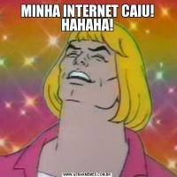 MINHA INTERNET CAIU! HAHAHA!