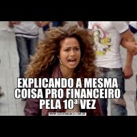 EXPLICANDO A MESMA COISA PRO FINANCEIRO PELA 10ª VEZ