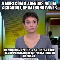 A MARI COM 8 AGENDAS NO DIA, ACHANDO QUE VAI SOBREVIVER10 MINUTOS DEPOIS, A SIL CHEGA E DIZ: &QUOT;MARI, PRECISO QUE ME SUBSTITUA NA IMERSÃO.